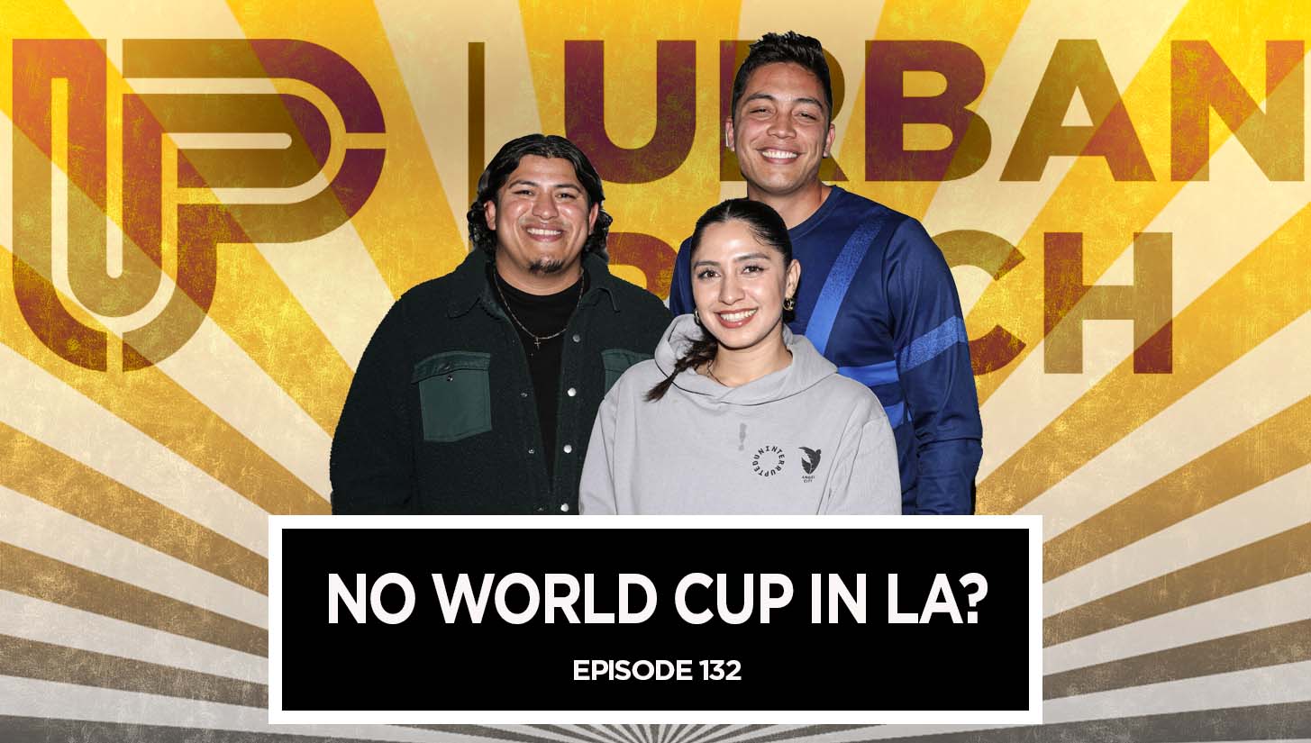 The Urban Pitch Podcast: Will the 2026 World Cup Miss Los Angeles ...